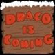 Draco is coming