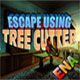 Escape using tree cutter Game